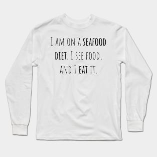 Seafood diet - Saying - Funny Long Sleeve T-Shirt